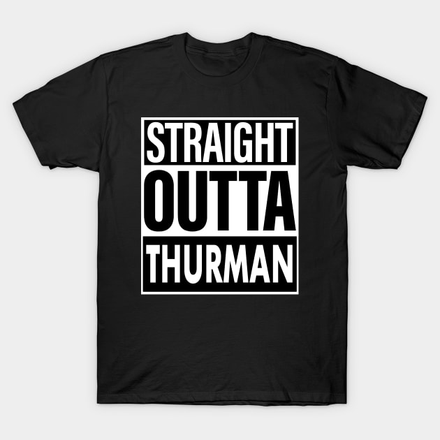 Thurman Name Straight Outta Thurman T-Shirt by ThanhNga